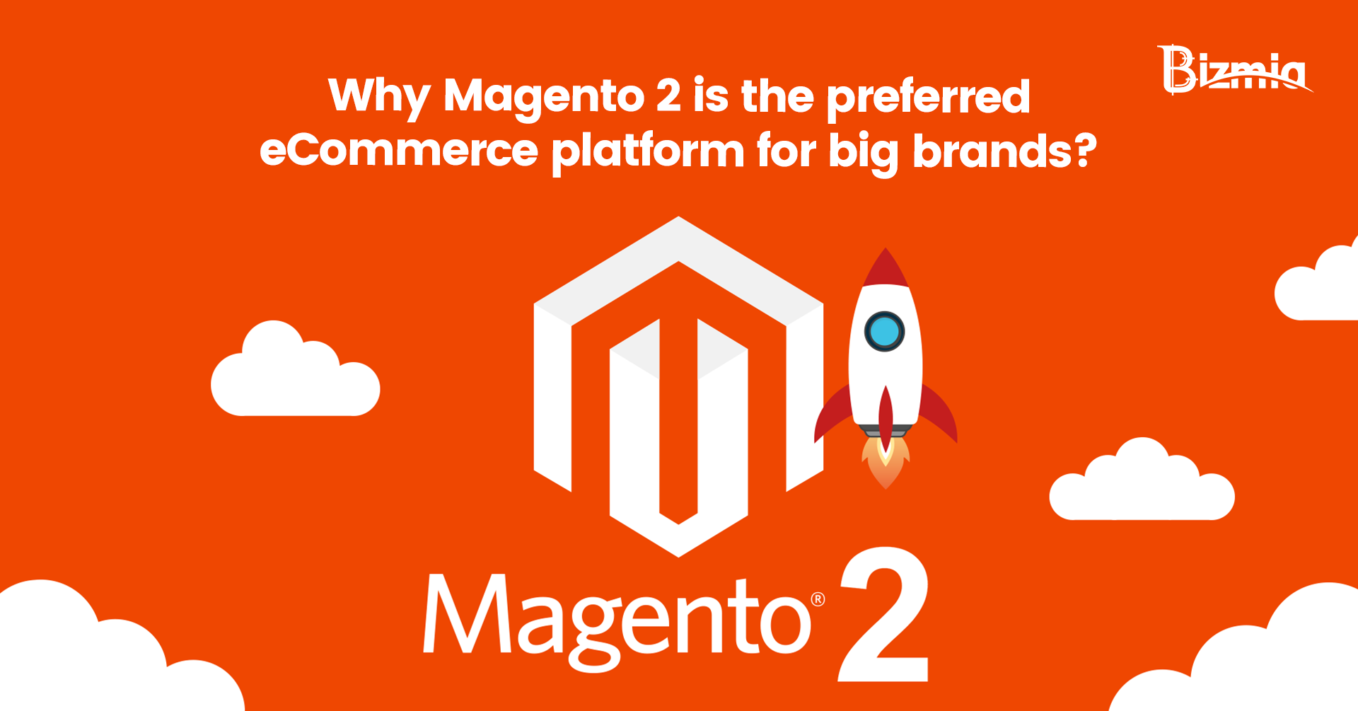 Why Magento 2 Is the Preferred Platform for Big Brands